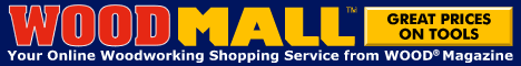 Click Here to Visit WOOD MALL - Your Online Woodworking Shopping Service from the Editors of WOOD Magazine
